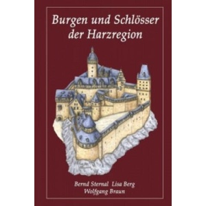 Burgen und Schlösser der Harzregion. Bd. 1 | Bernd Sternal, Lisa Berg, Wolfgang Braun (2012)