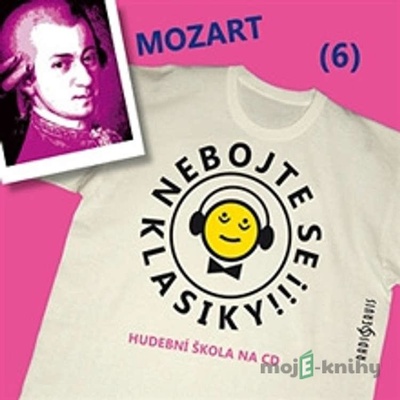 Nebojte se klasiky! 6 W. A. Mozart - Wolfgang Amadeus Mozart