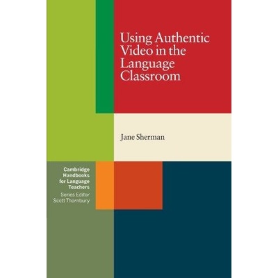 Using Authentic Video in the Language Classroom - Sherman Jane