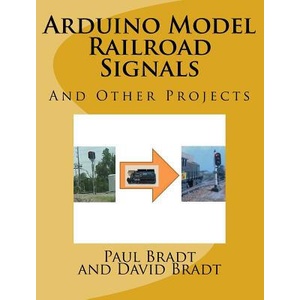 Arduino Model Railroad Signals: And Other Projects | Paul David Bradt (ISBN: 9781516847129)