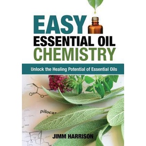 Easy Essential Oil Chemistry: Unlock the Healing Potential of Essential Oils | Jimm Harrison (ISBN: 9780986353932)