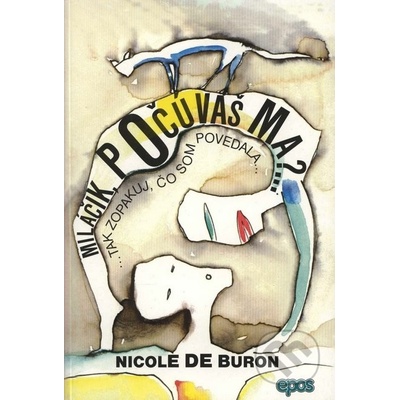 Miláčik, počúvaš ma? ...Tak zopakuj, čo som povedala- Nicole de Buron