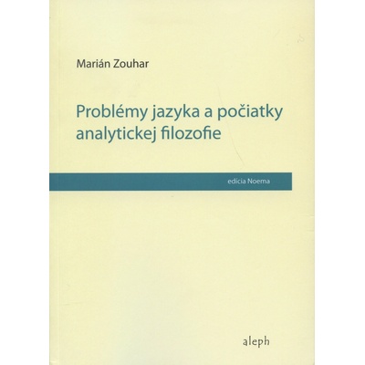 Problémy jazyka a počiatky analytickej filozofie - Marián Zouhar