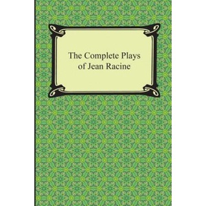 The Complete Plays of Jean Racine | Jean Racine, Robert Bruce Boswell (2013)