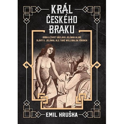 Král českého braku - Doba a život Václava Jelínka alias Slávy V. Jelínka, ale také Willibalda Yöringa