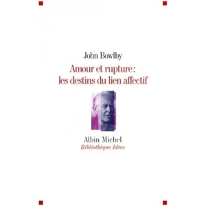 Amour et rupture : les destins des liens affectifs | John Bowlby (ISBN: 9782226253729)