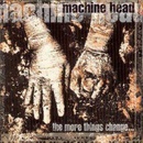 The More Things Change - Machine Head CD