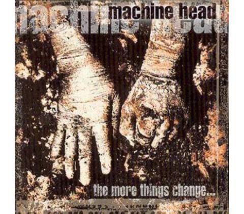 The More Things Change - Machine Head CD