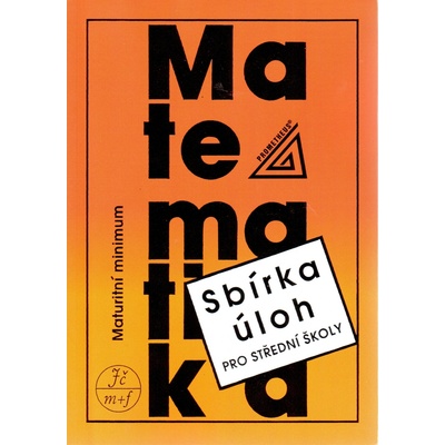 Matematika - Maturitní minimum - Sbírka úloh pro střední školy - Kubát Josef