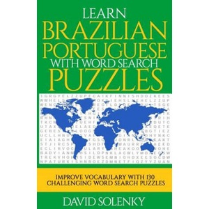 Learn Brazilian Portuguese with Word Search Puzzles: Learn Brazilian Portuguese Language Vocabulary with Challenging Word Find Puzzles for All Ages (ISBN: 9781725979444)