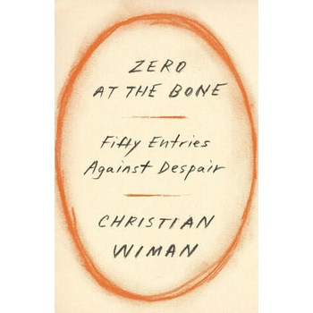 Image 1 of Zero at the Bone: Fifty Entries Against Despair | Wiman, Christian