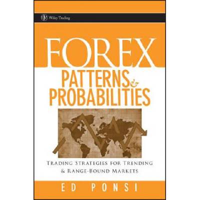 Forex Patterns and Probabilities - Trading Strategies for Trending and Range-Bound Markets | Ed Ponsi