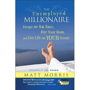 Unemployed Millionaire - Escape the Rat Race, Fire Your Boss, and Live Life on YOUR Terms! | Matt Morris (ISBN: 9780470479810)