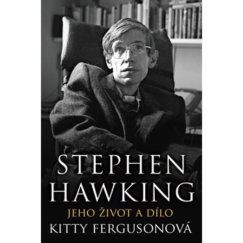 Stephen Hawking - Hledání teorie všeho - Kitty Fergusonová