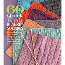 60 Quick Knit Blanket Squares: Mix & Match for Custom Designs Using 220 Superwashr Merino from Cascade Yarnsr Sixth&spring Books