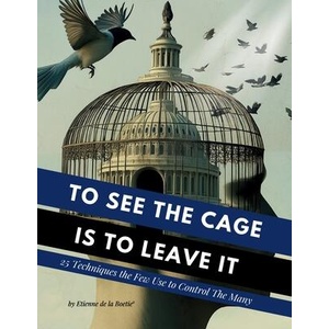 To See the Cage is to Leave It - 25 Techniques the Few Use to Control the Many | Etienne Boetie2 (ISBN: 9798896925736)