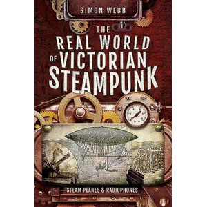 Real World of Victorian Steampunk | Simon, Webb (ISBN: 9781526732859)
