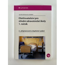 Ošetřovatelství pro střední zdravotnické školy - 1. ročník. 2., přepracované a doplněné vydání - Jarmila Kelnarová, kolektiv autorů