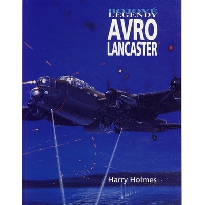 Bojové legendy - Avro Lancaster - Holmes Harry