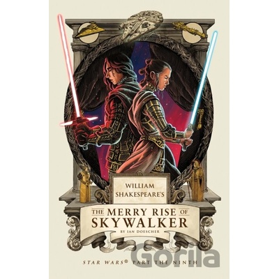 William Shakespeares The Merry Rise of Skywalker - Ian Doescher