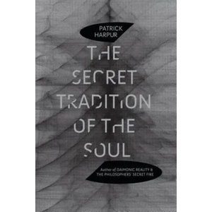 The Secret Tradition of the Soul | Patrick Harpur (ISBN: 9781583943151)