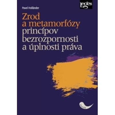 Zrod a metamorfózy princípov bezrozpornosti a úplnosti práva