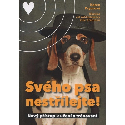 Svého psa nestřílejte! - Karen Pryorová