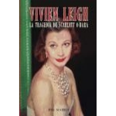 Vivien Leigh la tragedia de Scarlet O'Hara