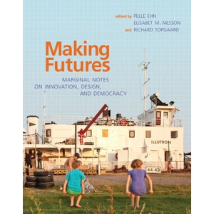 Making Futures | Pelle Ehn, Elisabet M. Nilsson, Richard Topgaard (ISBN: 9780262537483)