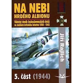 Na nebi hrdého albionu - 5. část 1944 - Válečný deník československých letců ve službách britského letectva 1940-1945 - Rajlich Jiří