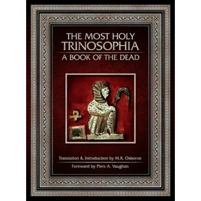 Most Holy Trinosophia - A Book of the Dead | M. R. Osborne, M. R. Osborne