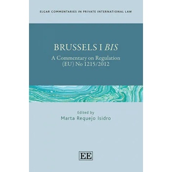 Image 1 of Brussels I Bis - A Commentary on Regulation (EU) No 1215/2012 | Marta Requejo Isidro