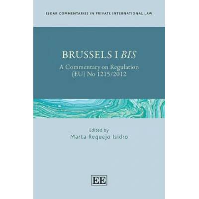 Brussels I Bis - A Commentary on Regulation (EU) No 1215/2012 | Marta Requejo Isidro