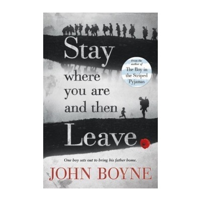 Stay Where You Are And Then Leave - John Boyne