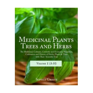 Medicinal Plants, Trees and Herbs: The Medicinal, Culinary, Cosmetic and Economic Properties, Cultivation and History of Herbs, Plants & Trees with Th (ISBN: 9781893774759)
