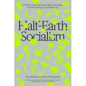 Half-Earth Socialism: A Plan to Save the Future from Extinction, Climate Change and Pandemics | Drew Pendergrass (ISBN: 9781804290385)