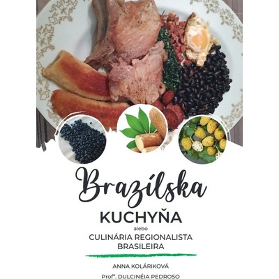 Brazílska kuchyňa alebo Culinária Regionalista rsileira - Anna Koláriková
