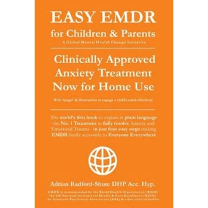 Easy Emdr for Children and Parents: The World's No. 1 Clinically Approved Anxiety Therapy & Ptsd Treatment Now Available for Home Use for Everyone Ever | Adrian Radford Dhp Acc Hyp (ISBN: 9781790742714)