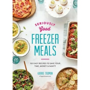 Seriously Good Freezer Meals | Karrie Truman (ISBN: 9780778805915)