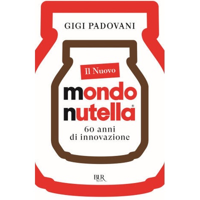 nuovo mondo Nutella. 60 anni di innovazione | Gigi Padovani