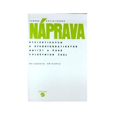 Náprava dyslektických a dysortografických obtíží u žáků zvláštních škol - metodická příručka - Dagmar Krejbichová