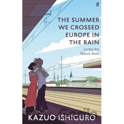 The Summer We Crossed Europe in the Rain - Kazuo Ishiguro