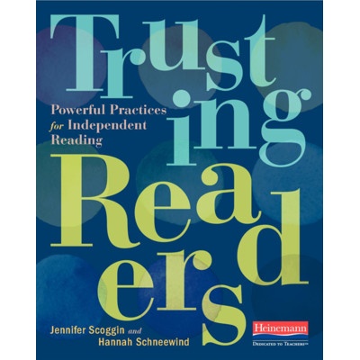 Trusting Readers: Powerful Practices for Independent Reading Scoggin Jennifer