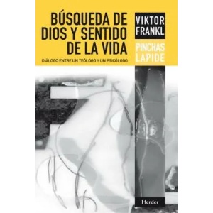 Búsqueda de Dios y sentido de la vida : diálogo entre un teólogo y un psicólogo | Viktor Emil Frankl, Pinchas Lapide, Gilberto Canal Emil (ISBN: 9788425428333)