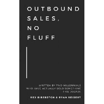 Outbound Sales, No Fluff: Written by two millennials who have actually sold something this decade