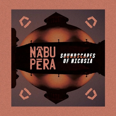 Nābu Pēra - Soundscapes of Nicosia LP
