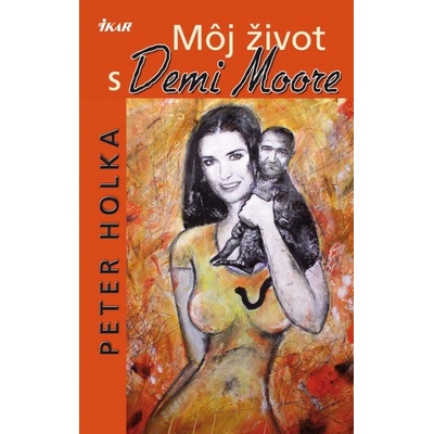 Môj život s Demi Moore - Peter Holka