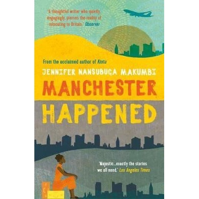 Manchester Happened - Jennifer Nansubuga Makumbi