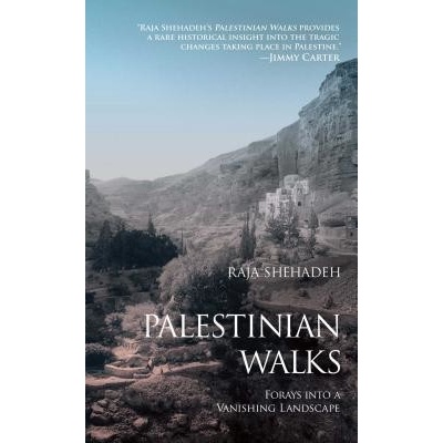 Palestinian Walks: Forays Into a Vanishing Landscape Shehadeh Raja