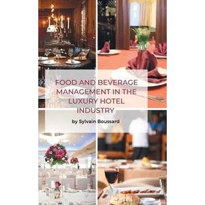 Food and Beverage Management in the Luxury Hotel Industry | Sylvain Boussard (ISBN: 9781637423424)